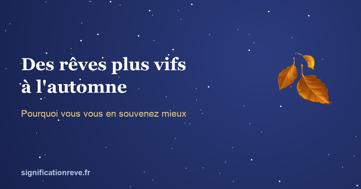 Pourquoi vos rêves deviennent plus intenses et mémorables à l'automne : illustration