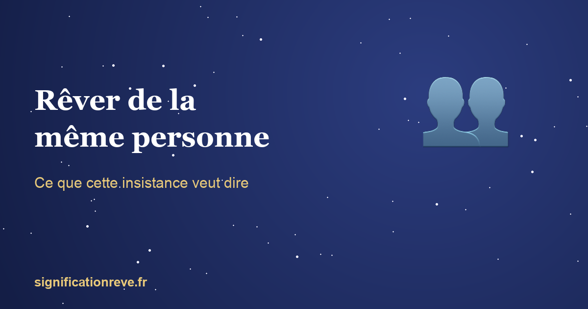 Rêver de la même personne toutes les nuits : ce que cette insistance veut dire : illustration