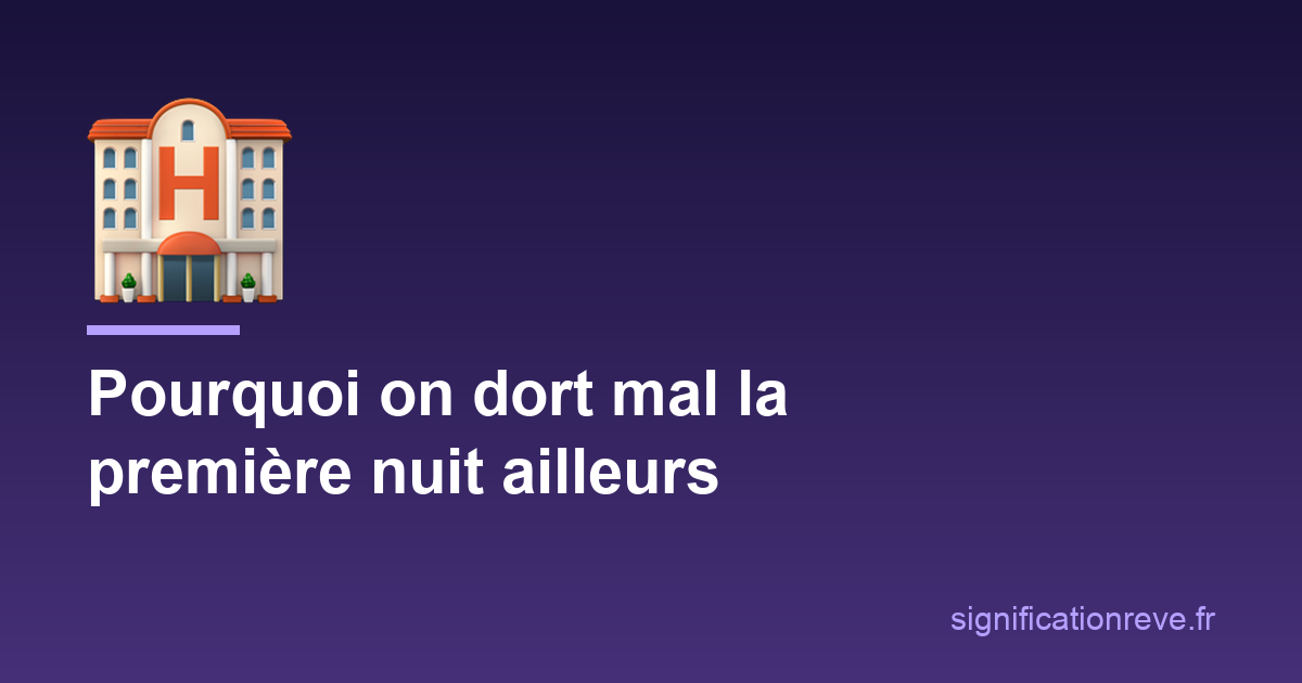 Pourquoi vous dormez mal, et rêvez bizarrement, la première nuit ailleurs : illustration