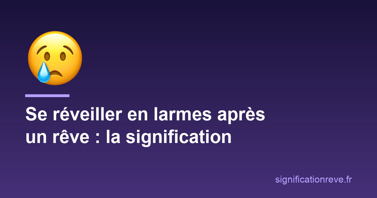 Se réveiller en larmes après un rêve : ce que ces réveils bouleversants veulent dire : illustration